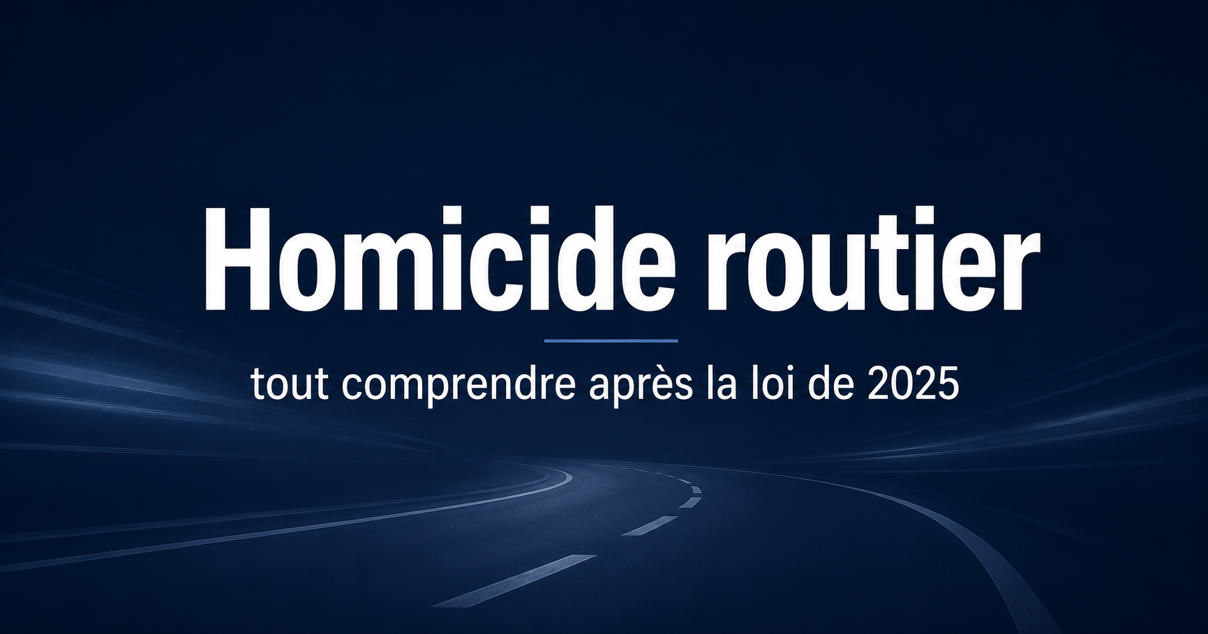 Homicide routier : peines, permis et défense après la loi du 9 juillet 2025